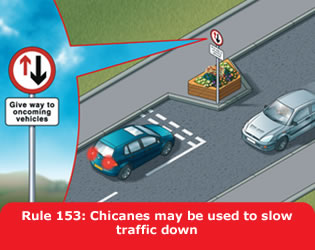 Highway Code - Rule 153 Chicanes May Be Used To Slow Traffic Down